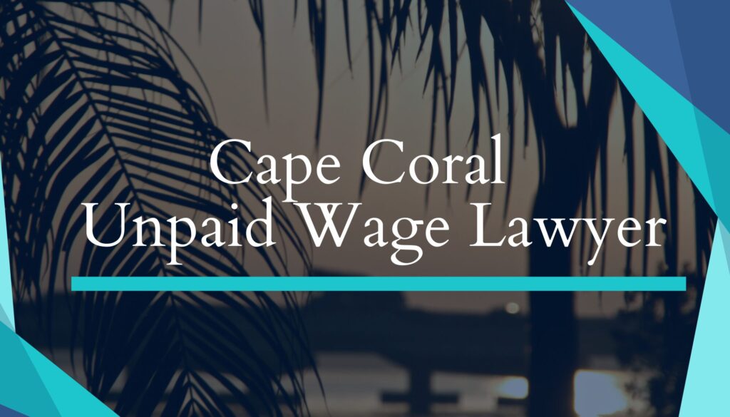 Cape Coral Unpaid Wage Lawyer